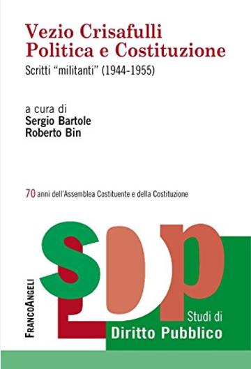 Vezio Crisafulli Politica e Costituzione: Scritti "militanti" (1944-1955)